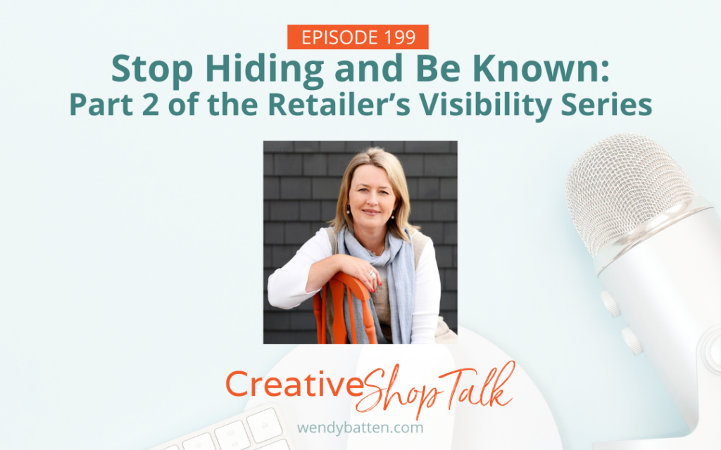 Creative Shop Talk Podcast Episode 199 | Stop Hiding and Be Known: Part 2 of the Retailer’s Visibility Series - SEO | with Retail Coach Wendy Batten