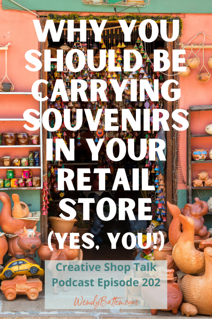 Creative Shop Talk Podcast Episode 202 | Why Every Retail Store Should Consider Selling Souvenirs | with Retail Coach Wendy Batten