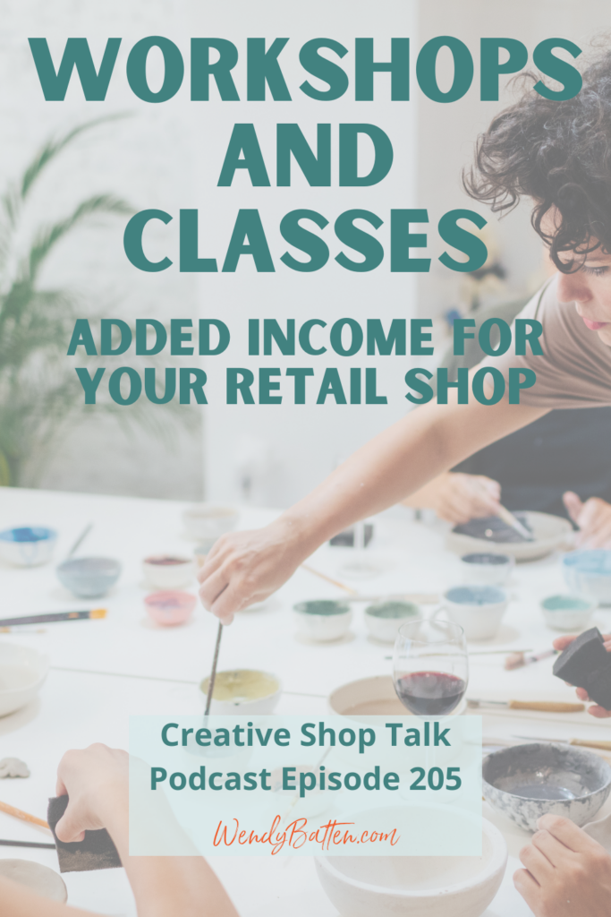 Creative Shop Talk Podcast Episode 205 | Workshops & Classes: Added Income for Your Retail Shop | with Retail Coach Wendy Batten